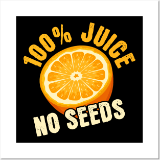 100% Juice No Seeds Posters and Art